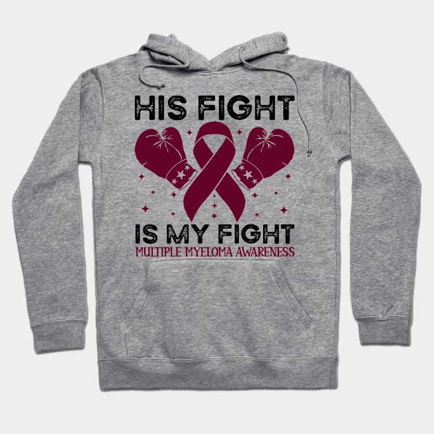 His Fight is My Fight Multiple Myeloma Awareness Hoodie by Geek-Down-Apparel